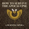 How to Survive the Apocalypse: A Burning Opera