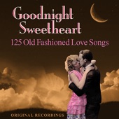 Goodnight Sweetheart - 125 Old Fashioned Love Songs artwork