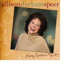 Merry Christmas My Love by Allison Durham Speer album reviews, ratings, credits