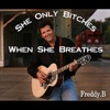 She Only Bitches When She Breathes - Single