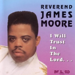 Rev. James Moore - I Will Trust In the Lord