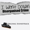I Went Down Dis-Organized Crime (Original Sound Track), 2010