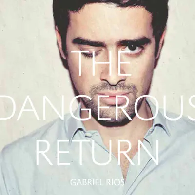 The Dangerous Return - Gabriel Rios