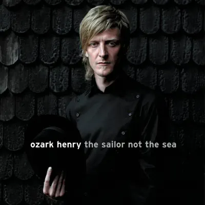 The Sailor, Not the Sea - Ozark Henry The Sailor, Not the Sea - Ozark Henry