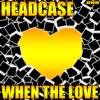 Headcase - When the Love (Ryan Thistlebeck vs. Rick M. Radio Edit)