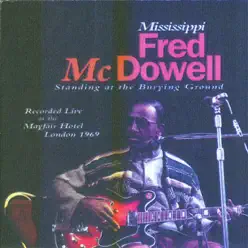 Standing At the Burying Ground - Mississippi Fred McDowell Standing At the Burying Ground - Mississippi Fred McDowell