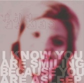 I Know You Are Smiling Because You Are Asleep artwork