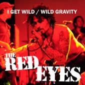 The Red Eyes - I Get Wild - Wild Gravity
