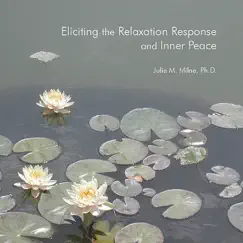 Eliciting the Relaxation Response and Inner Peace by Julie M. Milne, Ph.D. album reviews, ratings, credits