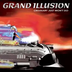Ordinary Just Won't Do - Grand Illusion Ordinary Just Won't Do - Grand Illusion