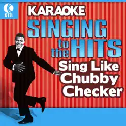 Karaoke - Singing to the Hits: Sing Like Chubby Checker - Chubby Checker