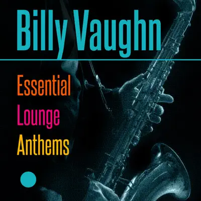 Billy Vaughn - Essential Lounge Anthems - Billy Vaughn Billy Vaughn - Essential Lounge Anthems - Billy Vaughn
