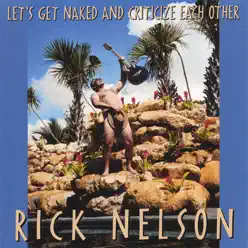 Let's Get Naked and Criticize Each Other - Rick Nelson