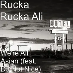We're All Asian (feat. DJ Not Nice) - Single by Rucka Rucka Ali album reviews, ratings, credits
