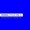 Minimal Episode, Vol. 3 (Selected By Frenk DJ)