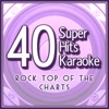 40 Super Hits Karaoke: Rock Top of the Charts