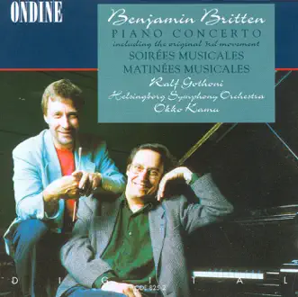 Britten: Piano Concerto, Soirees Musicales, Matinees Musicales by Ralf Gothoni, Okko Kamu & Helsingborg Symphony Orchestra album reviews, ratings, credits