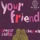 Your Friend