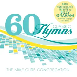 60 Classic Hymns: 60th Anniversary Tribute to Billy Graham - Mike Curb Congregation 60 Classic Hymns: 60th Anniversary Tribute to Billy Graham - Mike Curb Congregation