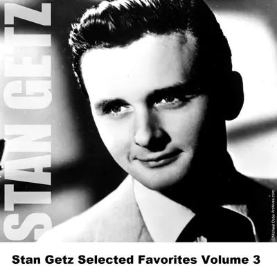 Stan Getz Selected Favorites, Vol. 3 - Stan Getz