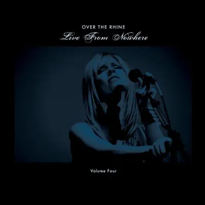 Live from Nowhere, Vol. 4 - Over The Rhine