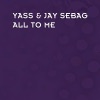 Yass - All to Me