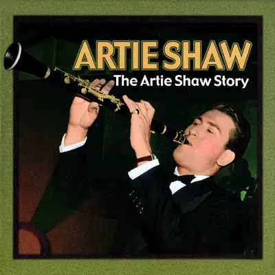 The Artie Shaw Story - Artie Shaw The Artie Shaw Story - Artie Shaw