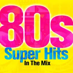 80s Super Hits In The Mix by Various Artists album reviews, ratings, credits