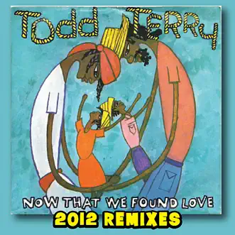 Now That We Found Love (2012 Remixes) - EP by Todd Terry album reviews, ratings, credits