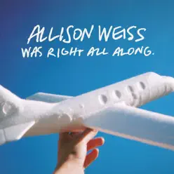 ...Was Right All Along - Allison Weiss