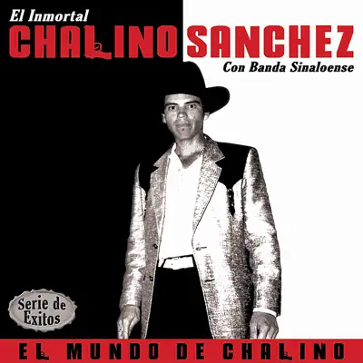 Serie de Exitos: El Mundo de Chalino - Chalino Sanchez Serie de Exitos: El Mundo de Chalino - Chalino Sanchez