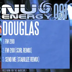 FM-200 / FM-200 (S3RL Remix) / Send Me (Stabilize Remix) - EP - Single - Douglas FM-200 / FM-200 (S3RL Remix) / Send Me (Stabilize Remix) - EP - Single - Douglas