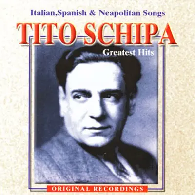 Tito Schipa: Greatest Hits - Italian, Spanish & Neapolitan Songs - Tito Schipa
