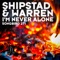 I'm Never Alone (Schodt Remix) - Shipstad & Warren lyrics