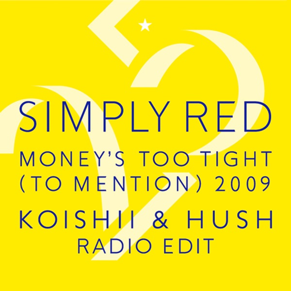 Money's Too Tight (To Mention) '09 (Koishii & Hush Radio Edit) - Simply Red
