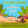 Enchilladas - Daily Spa Chillout Lounge Editión Uno