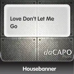 Love Don't Let Me Go - Single by Housebanner album reviews, ratings, credits