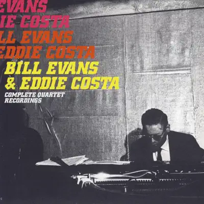 Bill Evans & Eddie Costa Complete Quartet Recordings - Bill Evans Bill Evans & Eddie Costa Complete Quartet Recordings - Bill Evans