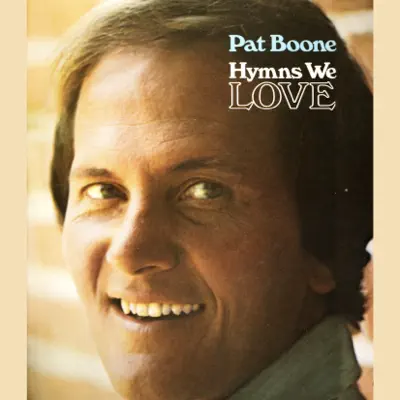 Hymns We Love - Pat Boone Hymns We Love - Pat Boone