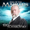 Tchaikovsky - 100 Supreme Classical Masterpieces: Rise of the Masters