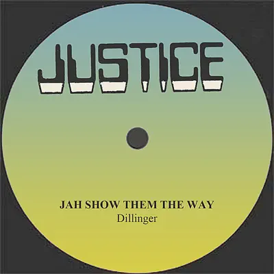 Dillinger Jah Show Them The Way - Single - Dillinger