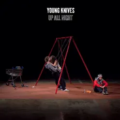 Up All Night (Album Version) - Single - Young Knives