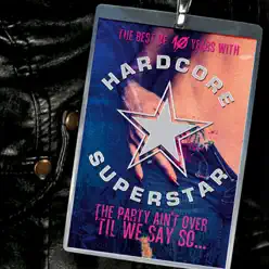 The Party Ain't Over 'Til We Say So... - Hardcore Superstar