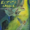 Ecstatic Groove: Sacred World Chant Infusions
