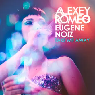 Take Me Away (Festival Mix) by Alexey Romeo & Eugene Noiz song reviws