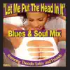 Let Me Put the Head In It - Blues and Soul Mix album lyrics, reviews, download