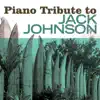 Piano Tribute to Jack Johnson album lyrics, reviews, download