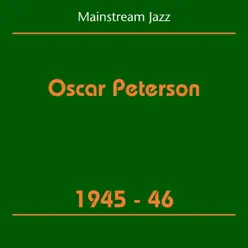 Oscar Peterson Trio: Mainstream Jazz (1945-46) - Oscar Peterson Trio Oscar Peterson Trio: Mainstream Jazz (1945-46) - Oscar Peterson Trio