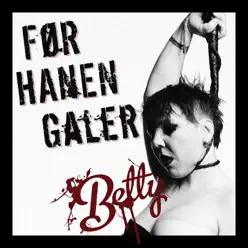 Før Hanen Galer (Single) - Betty Før Hanen Galer (Single) - Betty
