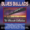 Blues Ballads - the Ultimate Collection